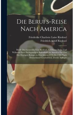 Coperta cărții 'Die Berufs-Reise nach America: Briefe der Generalin von Riedesel auf dieser Reise und während ihres sechsjährigen'