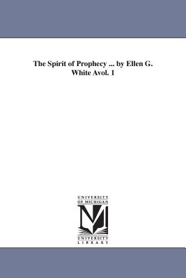 The Spirit of Prophecy ... by Ellen G. White Avol. 1 - Ellen Gould Harmon White