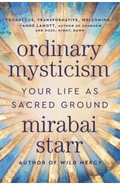 Coperta cărții 'Ordinary Mysticism: Your Life as Sacred Ground - Mirabai Starr'