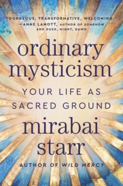 Coperta cărții 'Ordinary Mysticism: Your Life as Sacred Ground - Mirabai Starr'
