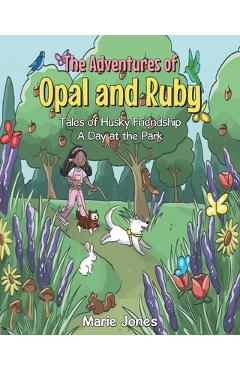 Coperta cărții 'The Adventures of Opal and Ruby: Tales of Husky Friendship A Day at the Park - Marie Jones'