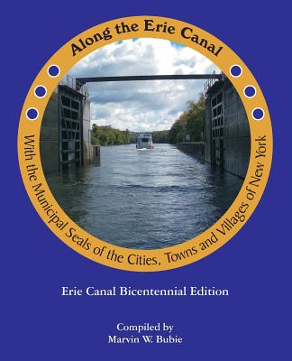 Along the Erie Canal with the Municipal Seals of the Cities, Towns and Villages of New York - Marvin W. Bubie