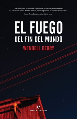 Coperta cărții 'El Fuego del Fin del Mundo - Wendell Berry'