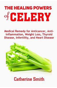 Coperta cărții 'The Healing Powers of Celery: Medical Remedy for Anticancer, Anti-inflammation, Weight Loss, Thyroid Disease,'