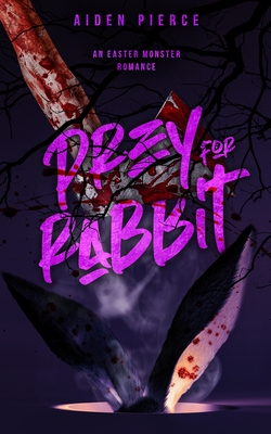 Prey for Rabbit: A Dark Monster Romance - Aiden Pierce