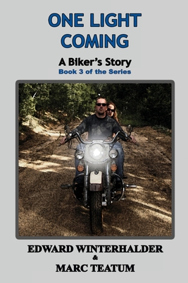 One Light Coming: A Biker's Story (Book 3 of the Series) - Edward Winterhalder