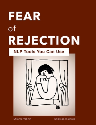 Fear of Rejection: NLP Tools You Can Use - Shlomo Vaknin