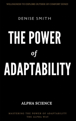 Coperta cărții 'THE POWER of ADAPTABILITY: Thriving in a Changing World - Denise Smith'