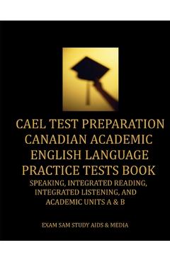 Coperta cărții 'CAEL Test Preparation Canadian Academic English Language Practice Tests Book: Speaking, Integrated Reading, Integrated'