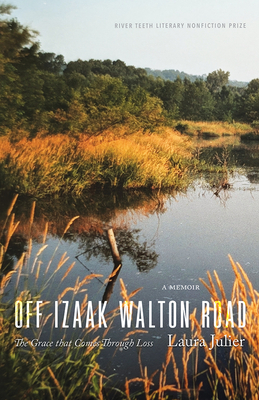 Off Izaak Walton Road: The Grace That Comes Through Loss - Laura Julier