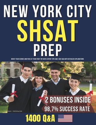 New York City SHSAT Prep: Boost Your Scores and Pass at Your First Try with Expert Tips and 1400 Q&A with Detailed Explanations - Publishing Help