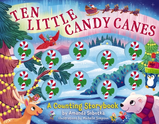 Ten Little Candy Canes: A Counting Storybook - Amanda Sobotka