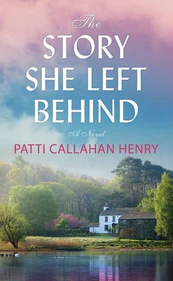The Story She Left Behind - Patti Callahan Henry