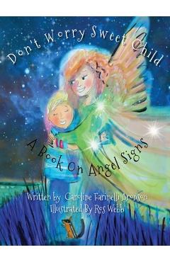 Coperta cărții 'Don't Worry Sweet Child: A Book On Angel Signs - Caroline Aronson'