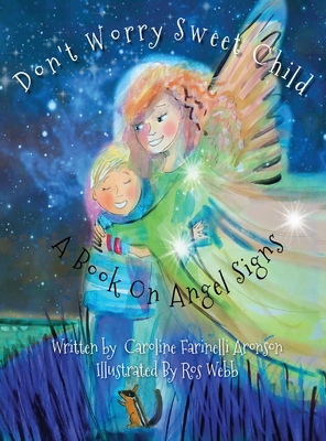Don't Worry Sweet Child: A Book On Angel Signs - Caroline Aronson