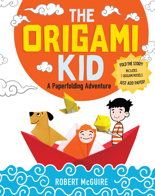 The Origami Kid: A Paperfolding Adventure - Robert Mcguire