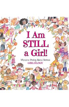 Coperta cărții 'I Am Still a Girl!: Whimsical Poetry About Serious Girlology - Alice Engel'