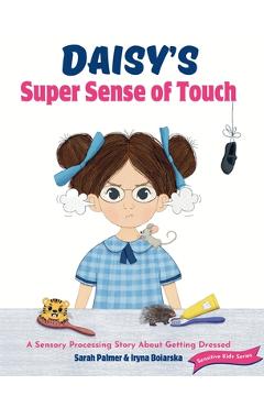 Coperta cărții 'Daisy's Super Sense of Touch: A Sensory Processing Story About Getting Dressed - Sarah Palmer'