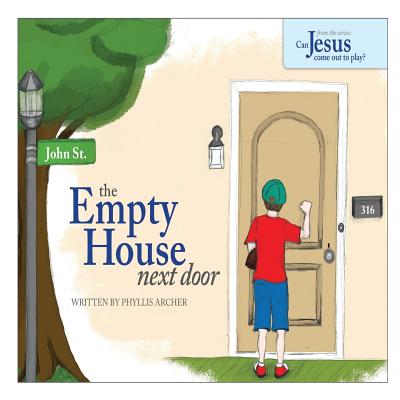 The Empty House Next Door: The Series: Can Jesus Come Out to Play? - Phyllis A. Archer