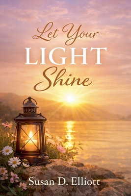 Let Your Light Shine - Susan D. Elliott