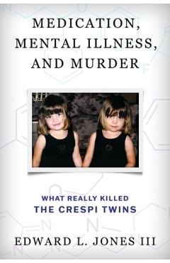 Coperta cărții 'Medication, Mental Illness, and Murder: What Really Killed the Crespi Twins - Edward L. Jones'