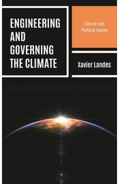 Coperta cărții 'Engineering and Governing the Climate: Ethical and Political Issues - Xavier Landes'
