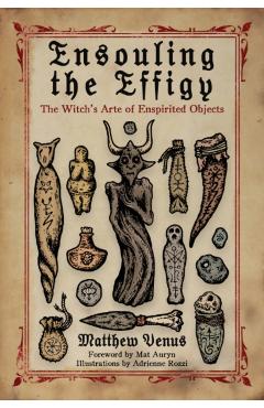 Coperta cărții 'Ensouling the Effigy: The Witch's Arte of Enspirited Objects - Matthew Venus'