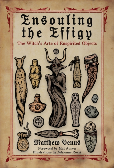 Ensouling the Effigy: The Witch's Arte of Enspirited Objects - Matthew Venus