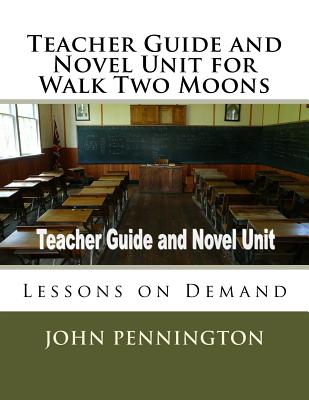 Teacher Guide and Novel Unit for Walk Two Moons: Lessons on Demand - John Pennington