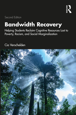 Bandwidth Recovery: Helping Students Reclaim Cognitive Resources Lost to Poverty, Racism, and Social Marginalization - Cia Verschelden