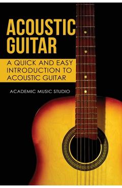 Poza produsului Acoustic Guitar: A Quick and Easy Introduction to Acoustic Guitar - Academic Music Studio