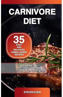 Coperta cărții 'Carnivore Diet: 35 Easy and Delicious Animal-Based Recipes for a Fast Fat Loss, to Lower Blood Pressure and Increase'