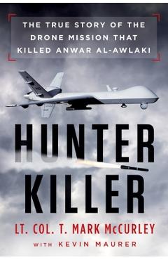 Coperta cărții 'Hunter Killer: The True Story of the Drone Mission That Killed Anwar al-Awlaki - T. Mark Mccurley'