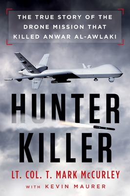 Coperta cărții 'Hunter Killer: The True Story of the Drone Mission That Killed Anwar al-Awlaki - T. Mark Mccurley'