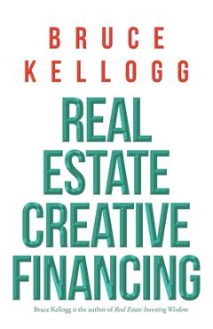 Coperta cărții 'Real Estate: Creative Financing - Bruce Kellogg'