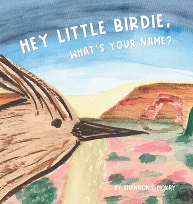 Hey Little Birdie, What's Your Name? - Shannon L. Mokry
