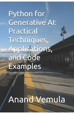 Coperta cărții 'Python for Generative AI: Practical Techniques, Applications, and Code Examples - Anand Vemula'