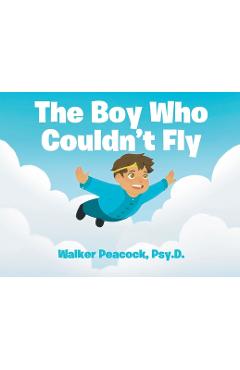 Coperta cărții 'The Boy Who Couldn't Fly - Walker Peacock Psy D.'