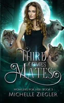 Third Comes Mates: Fated Mates Wolf Shifter Romance - Michelle Ziegler