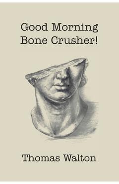 Coperta cărții 'Good Morning, Bone Crusher! - Thomas Walton'
