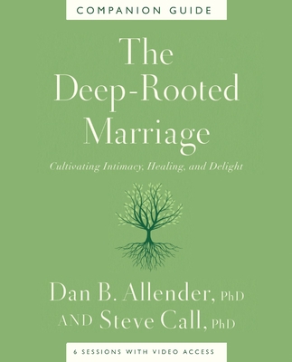 The Deep-Rooted Marriage Companion Guide: Cultivating Intimacy, Healing, and Delight - Dan B. Allender