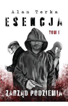 Coperta cărții 'Esencja: Zarząd Podziemia, Kryminal odslaniający mroczne tajemnice zorganizowanej przestępczości -'
