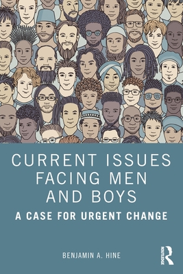 Coperta cărții 'Current Issues Facing Men and Boys: A Case for Urgent Change - Benjamin A. Hine'