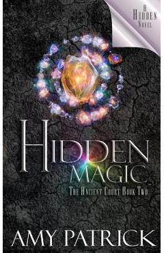 Coperta cărții 'Hidden Magic, Book 2 of the Ancient Court Trilogy: A Hidden Novel - Amy Patrick'