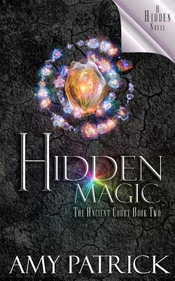 Coperta cărții 'Hidden Magic, Book 2 of the Ancient Court Trilogy: A Hidden Novel - Amy Patrick'