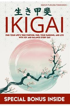 Poza produsului Ikigai: Find Your Life's True Purpose, Fuel Your Passions, and Live with Joy and Balance Every Day - Kazuo Fukuda-takahashi