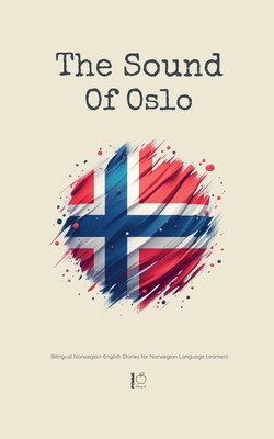 The Sound Of Oslo: Bilingual Norwegian-English Stories for Norwegian Language Learners - Pomme Bilingual