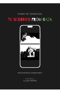 Poza produsului 30 Seconds from Gaza: Diary of Genocide - Mohammad Sabaaneh
