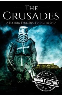 Coperta cărții 'The Crusades: A History From Beginning to End - Hourly History'