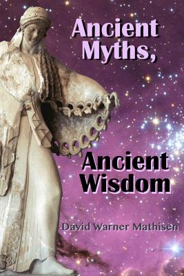 Coperta cărții 'Ancient Myths, Ancient Wisdom: Recovering humanity's forgotten inheritance through Celestial Mythology - David Warner'